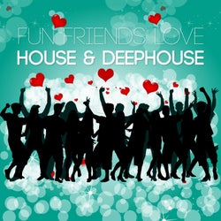 Fun Friends Love House & Deephouse