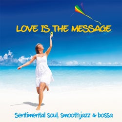 Love Is The Message - Sentimental Soul, Smooth Jazz & Bossa