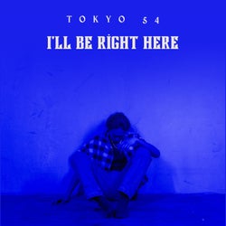 I'll be right here