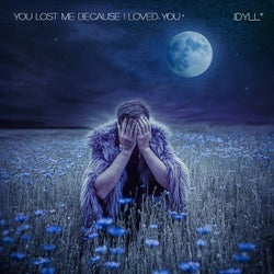YOU LOST ME BECAUSE I LOVED YOU