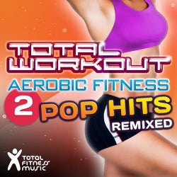 Total Workout Aerobic Fitness 2 : Pop Hits Remixed (125bpm-138bpm)