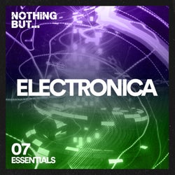 Nothing But... Electronica Essentials, Vol. 07