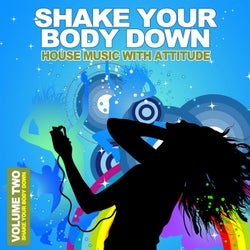 Shake Your Body Down, Vol. 2 - House Music With Attitude