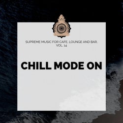 Chill Mode On - Supreme Music For Cafe, Lounge And Bar, Vol. 14