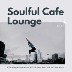 Soulful Cafe Lounge - Urban Vogue Style Music With Chillout, Jazz, RnB And Soul Vibes. Vol. 18