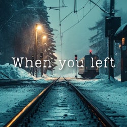 When you left