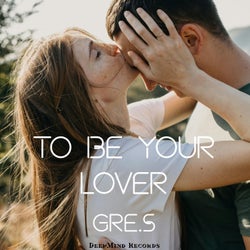 To Be Your Lover