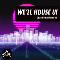 We'll House U!: Disco House Edition Vol. 8