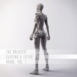 The Greatest Electro & Future House, Vol. 1