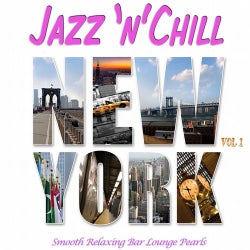 Jazz 'n' Chill New York, Vol.1 (Smooth Relaxing Bar Lounge Downbeat Pearls with Groovy Flavour)