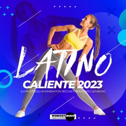 Latino Caliente 2023 (Latin Fitness, Moombahton, Reggaeton, Kuduro, Dembow)
