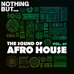 Nothing But... The Sound of Afro House, Vol. 07