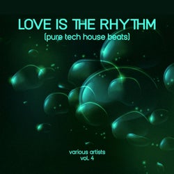Love Is the Rhythm (Pure Tech House Beats), Vol. 4