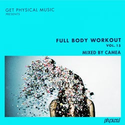 Get Physical Music Presents: Full Body Workout Volume 15 Mixed By Camea