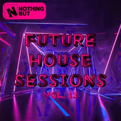 Nothing But... Future House Sessions, Vol. 13