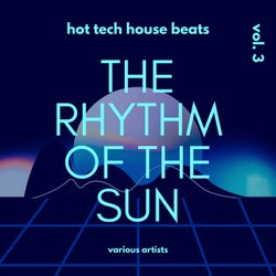 The Rhythm Of The Sun (Hot Tech House Beats), Vol. 3