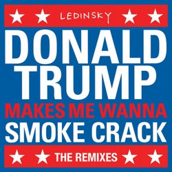 DonaldTrumpMakesMeWannaSmokeCrack