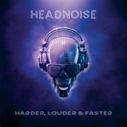 Headnoise: Harder, Louder & Faster