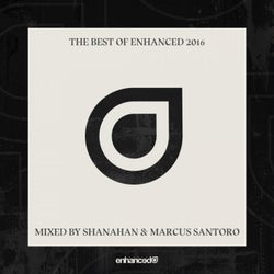 The Best Of Enhanced 2016, Mixed by Shanahan & Marcus Santoro
