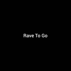 Rave To Go
