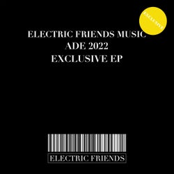 ELECTRIC FRIENDS MUSIC ADE 2022 EXCLUSIVE EP