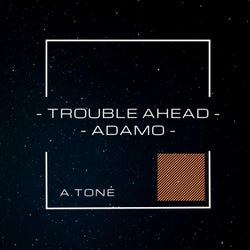 Trouble Ahead-Adamo
