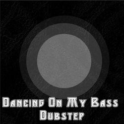 Dancing On My Bass Dubstep