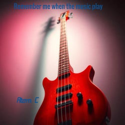 Remember me when the music play