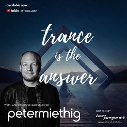 TRANCE IS THE ANSWER with PETER MIETHIG