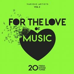 For The Love Of Music (20 Fresh House Tunes), Vol. 2