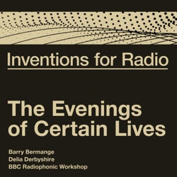 Inventions For Radio - The Evenings of Certain Lives (Original Radio Broadcast)