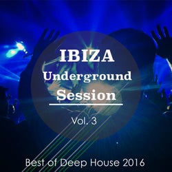 Ibiza Underground Session, Vol. 3 (Best Of Deep House 2016)