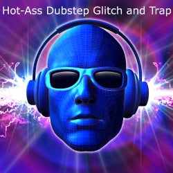 Hot-Ass Dubstep Glitch and Trap