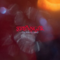Stranger (You Blow My Mind)