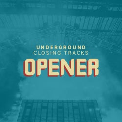 Underground Closing Tracks: Opener