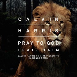 Pray To God (Calvin Harris vs. Mike Pickering Haҫienda Remix) [feat. Haim]