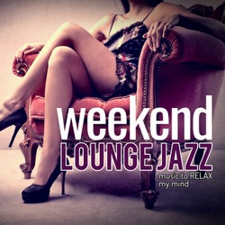 Weekend Lounge Jazz: Music to Relax My Mind