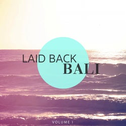 Laid Back - Bali, Vol. 1 (Fantastic Modern Lounge Tunes For Chill, Bar And Beach Activity)