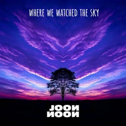 Where We Watched The Sky (Extended)