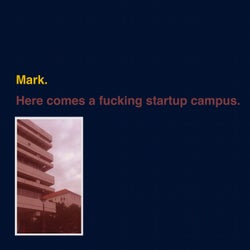 Here Comes a Fucking Startup Campus