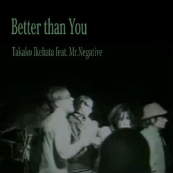 BETTER THAN YOU (feat. MR. NEGATIVE)