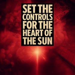 Set The Controls For The Heart Of The Sun