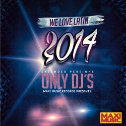 We Love Latin 2014 (Only Dj's. Extended Versions)
