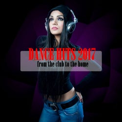 Dance Hits 2017: From the Club to the Home