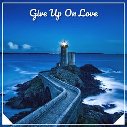 Give Up on Love