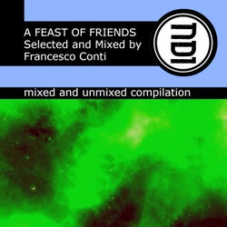 A FEAST OF FRIENDS Selected And Mixed By Francesco Conti (mixed and unmixed compilation)
