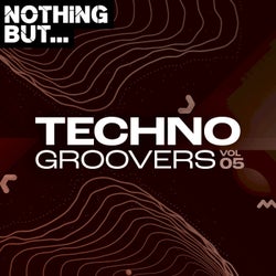 Nothing But... Techno Groovers, Vol. 05