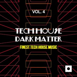 Tech House Dark Matter, Vol. 4 (Finest Tech House Music)