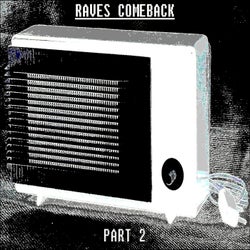 Raves Comeback.Part 2.