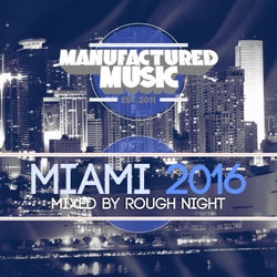 Manufactured Music Miami 2016 - Mixed by Rough Night